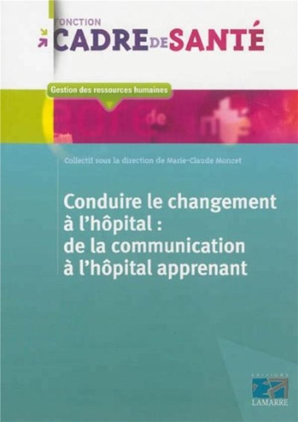 Conduire le changement a l'hopital: de la communication a l'hopital apprenant
