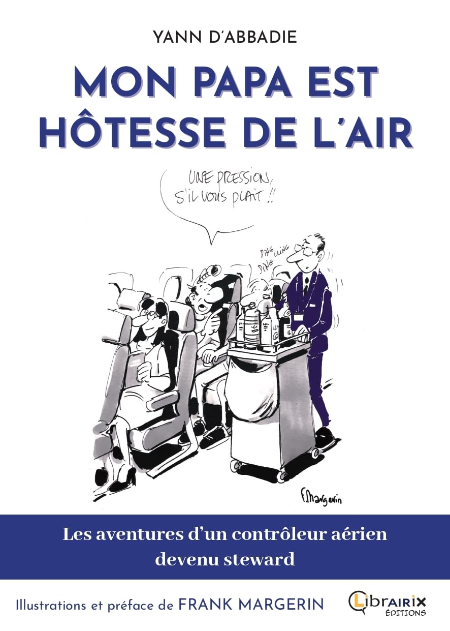 MON PAPA EST HOTESSE DE L'AIR: LES AVENTURES D'UN CONTROLEUR AERIEN DEVENU STEWARD