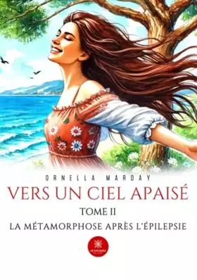 Vers un ciel apaisé: Tome II: La métamorphose après l'épilepsie