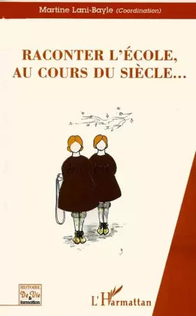 RACONTER L'ECOLE, AU COURS DU SIECLE?