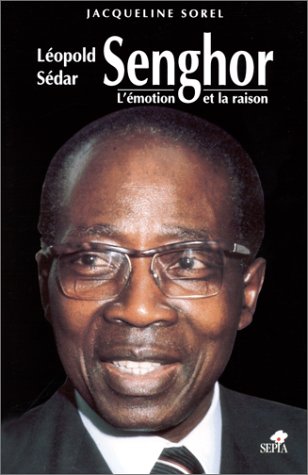 Léopold Sédar Senghor - l'émotion et la raison