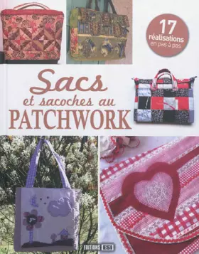 Sacs et sacoches au patchwork: 17 réalisations en pas à pas