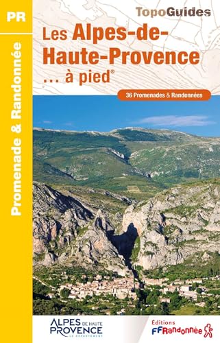 Les Alpes-de-Haute-Provence... à pied: 36 promenades & randonnées