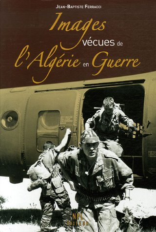 Images vecues de l'algerie en guerre
