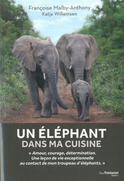 Un éléphant dans ma cuisine: ce que mon troupeau d'éléphants m'a appris sur l'amour, le courage et la détermination
