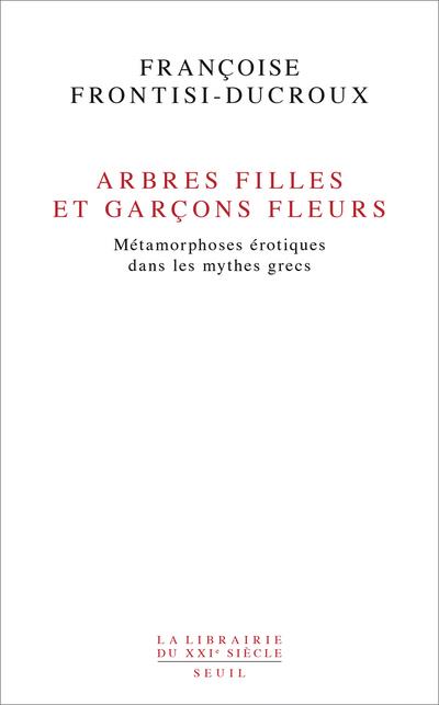 Arbres filles et garçons fleurs: métamorphoses érotiques dans les mythes grecs