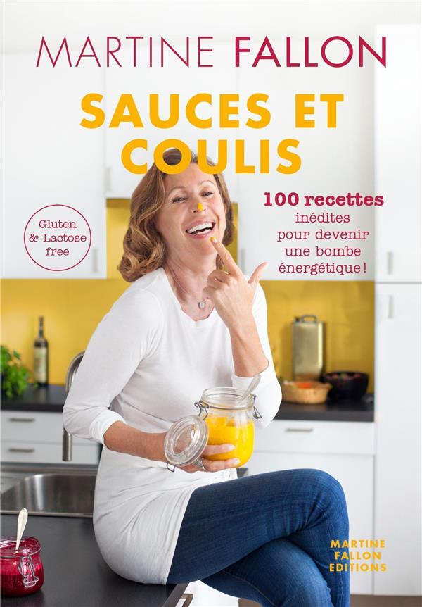 Sauces et coulis: 100 recettes inédites pour devenir une bombe énergétique!: gluten & lactose free