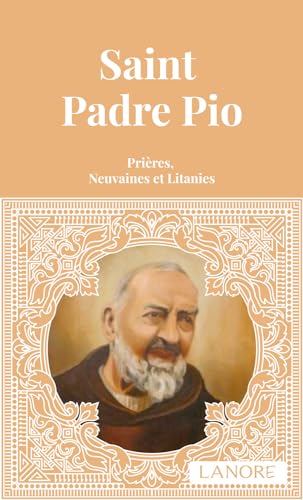 Saint padre Pio: Prières, neuvaines et litanies
