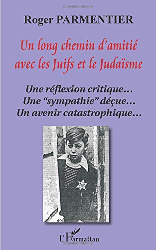 Un long chemin d'amitié avec les juifs et le judaïsme - une réflexion critique... - une "sympathie" déçue... - un avenir catastrophique...