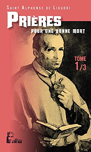 Les prières d'Alphonse de Liguori Tome 1 - pour une bonne mort