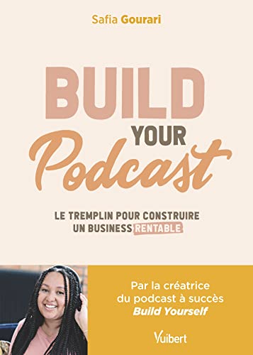 Build your podcast! le tremplin pour construire un business rentable