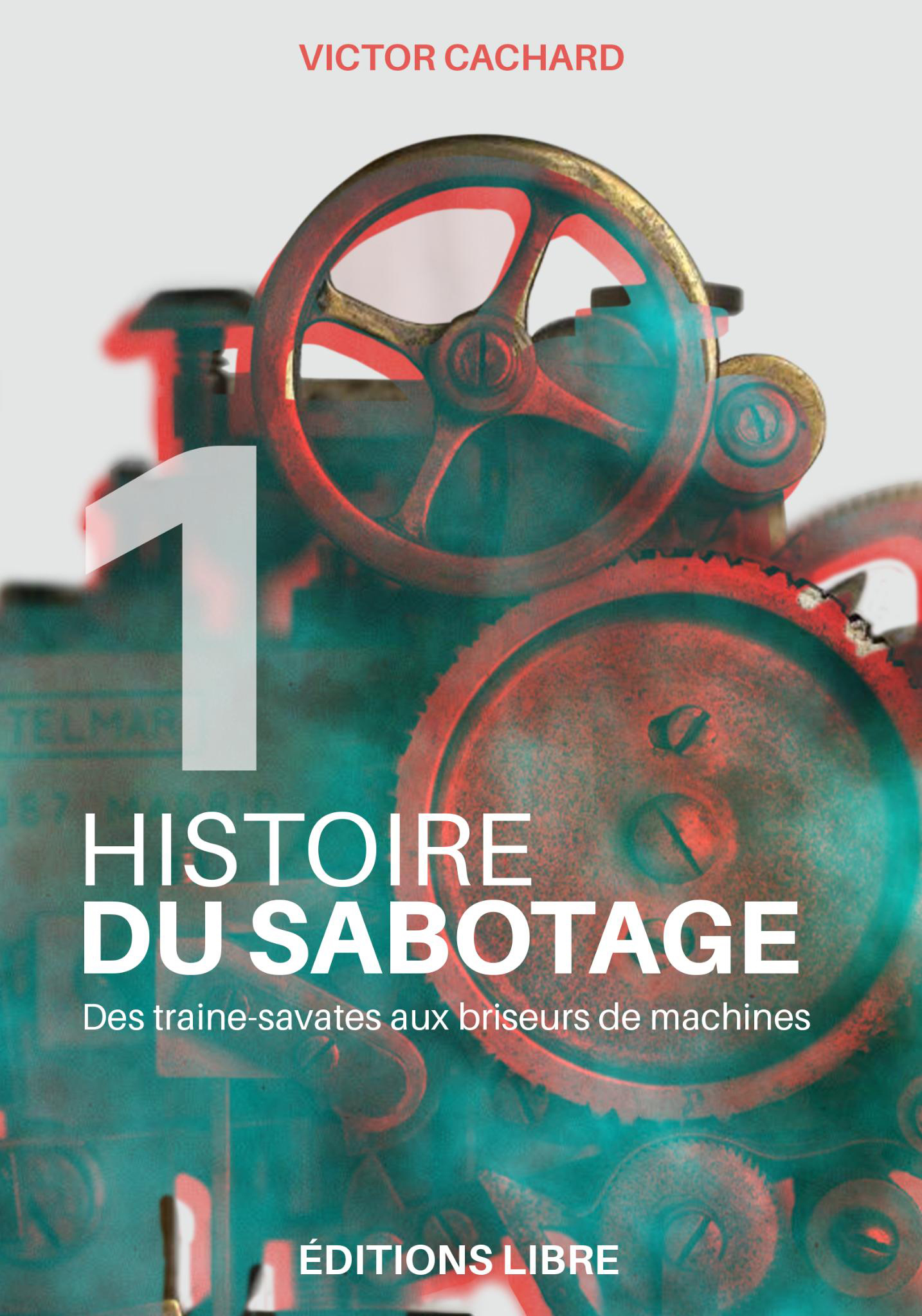 Histoire du sabotage Tome 1: des traine-savates aux briseurs de machines