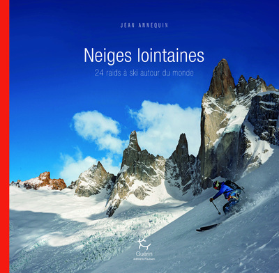 Neiges lointaines: 24 raids à ski autour du monde