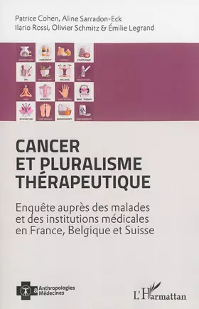 Cancer et pluralisme thérapeutique - enquête auprès des malades et des institutions médicales en France, Belgique et Suisse