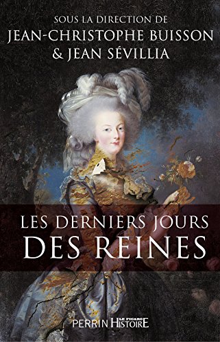 Les derniers jours des reines - Jean Sévillia, Jean-Christophe Buisson