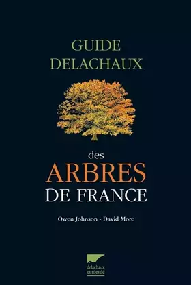 Guide Delachaux des arbres de France: 200 espèces décrites et illustrées