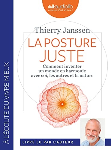 La Posture juste - Comment inventer un monde en harmonie avec soi, les autres et la nature - Livre audio 1 CD MP3