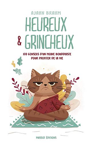Heureux et grincheux: 108 conseils d'un moine bouddhiste pour profiter de la vie