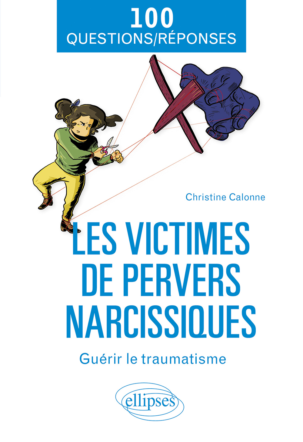 Les victimes de pervers narcissiques: guérir le traumatisme: 100 questions-réponses
