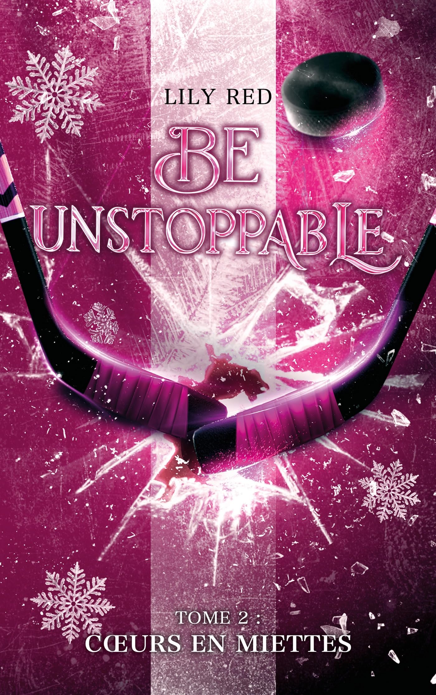 Be unstoppable - tome 2 - Coeurs en miettes