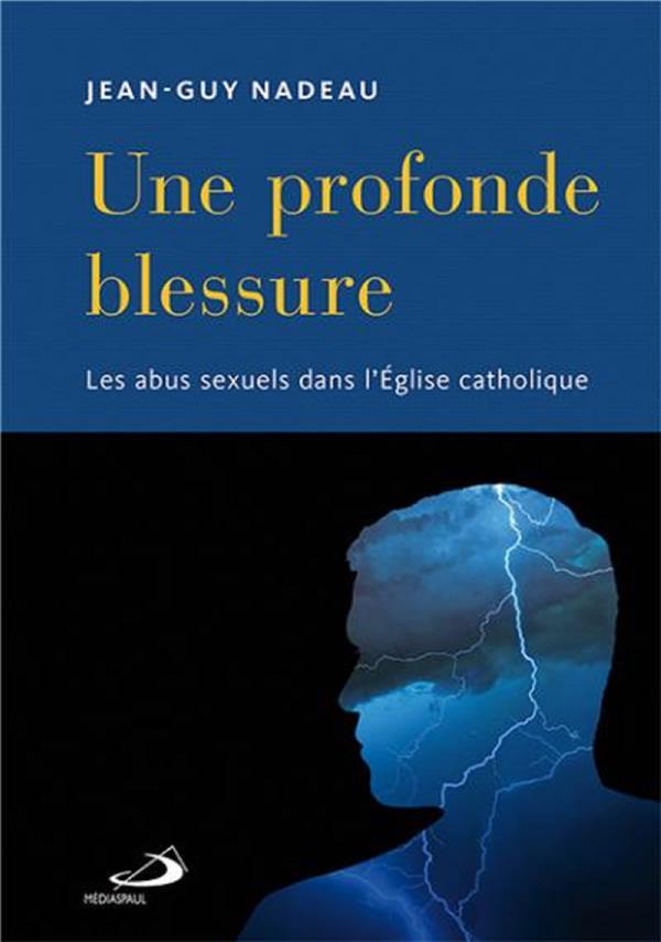 Profonde blessure (une) - abus sexuels dans l'église catholique (les)
