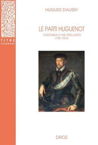 Le parti Huguenot: Chronique d'une désillusion (1557-1572)
