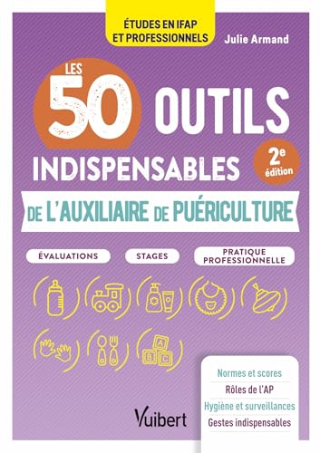 Les 50 outils indispensables de l'auxiliaire de puériculture: Évaluations - Stages - Pratique professionnelle