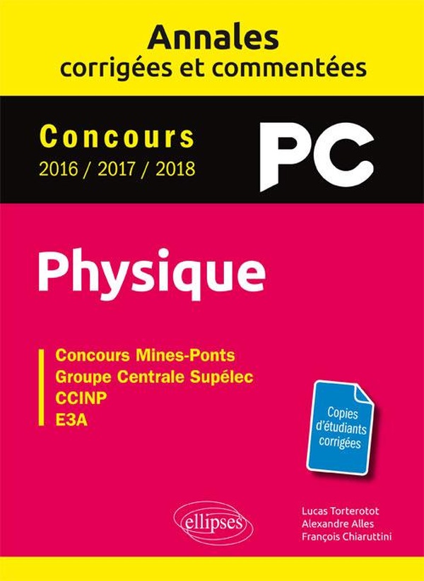 Physique PC: annales corrigées et commentées, concours 2016-2017-2018: concours Mines-Ponts, groupe Centrale Supélec, CCINP, e3a