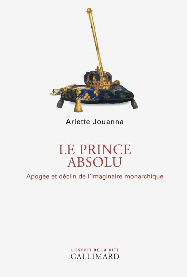 Le prince absolu - apogée et déclin de l'imaginaire monarchique