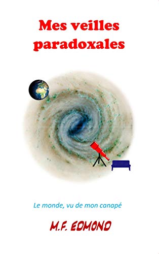 Mes veilles paradoxales - le monde, vu de mon canapé
