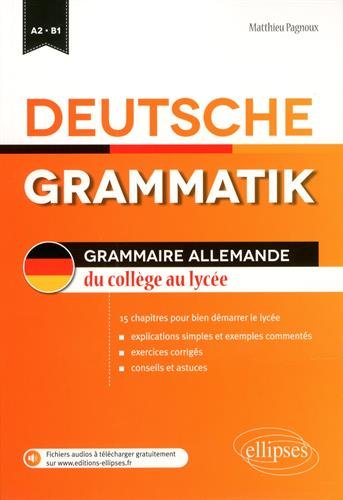 Deutsche grammatik / grammaire allemande - du collège au lycée - A2/B1 - 15 chapitres pour bien démarrer le lycée