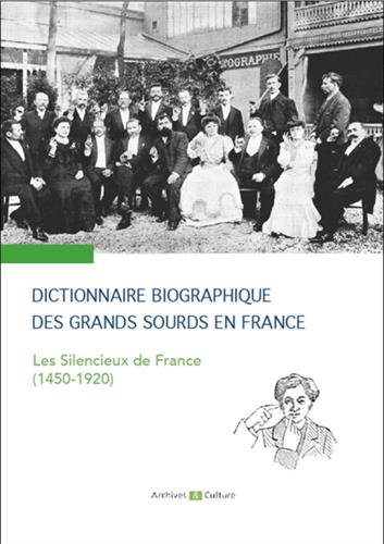 Dictionnaire biographique des grands sourds en France - Les Silencieux de France (1450-1920). Préface de Bernard Truffaut