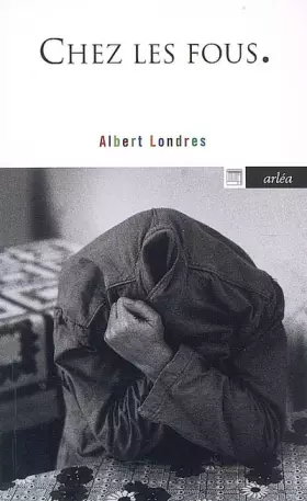 Chez les fous - Albert Londres