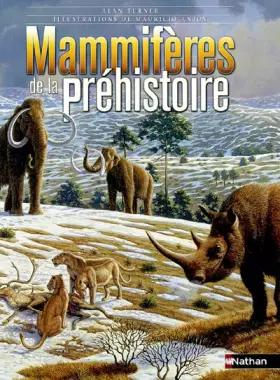 Mammifères de la préhistoire - Alan Turner, Mauricio Anton