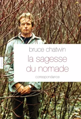 La sagesse du nomade - Bruce Chatwin
