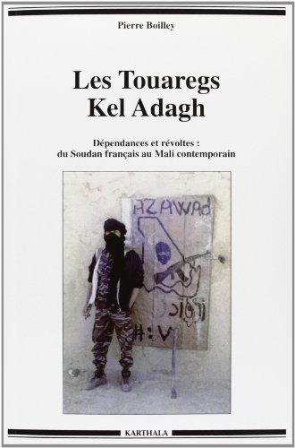 Les Touaregs Kel Adagh: Dépendances et révoltes: du Soudan français au Mali contemporain