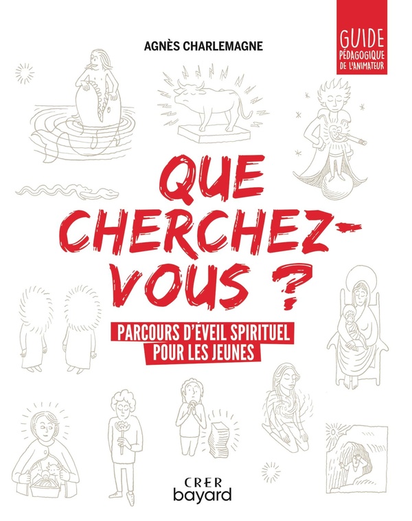 Que cherchez-vous?: parcours d'éveil spirituel pour les jeunes: guide pédagogique de l'animateur