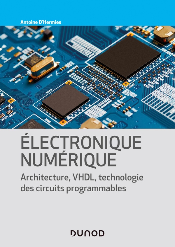 Electronique numérique - Architecture, VHDL, technologie des circuits programmables - Architecture, VHDL, technologie des circuits programmables