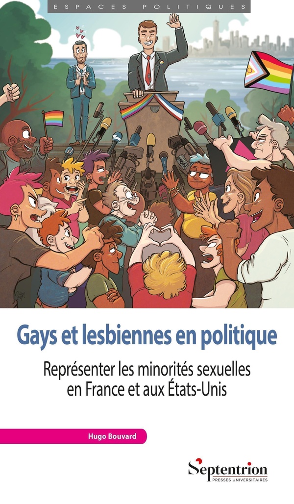 Gays et lesbiennes en politique: représenter les minorités sexuelles en France et aux Etats-Unis