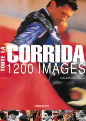 Toute la corrida: 1200 images - Michel Porcheron