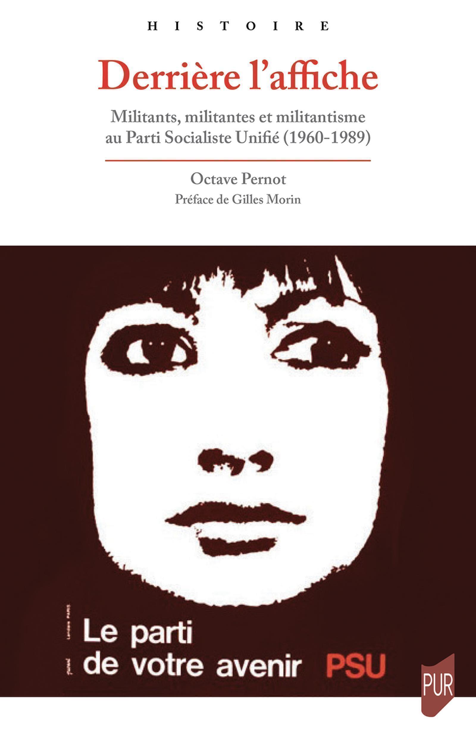 Derrière l'affiche: militants, militantes et militantisme au Parti socialiste unifié (1960-1989)