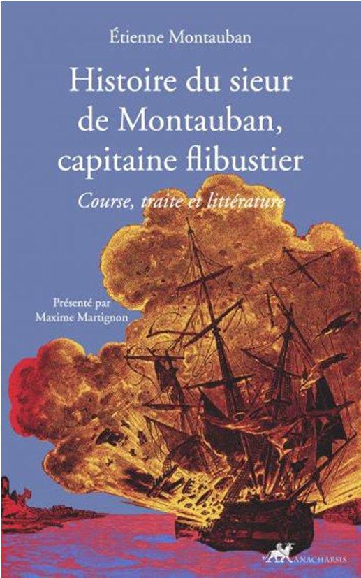 Histoire du sieur de Montauban, capitaine flibustier: course, traite et littérature