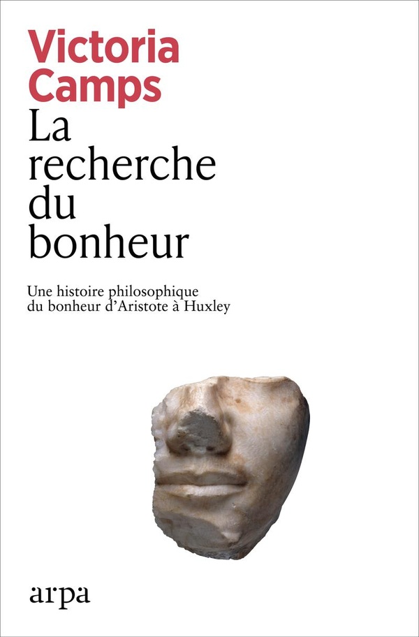 La recherche du bonheur: une histoire philosophique du bonheur d'Aristote à Huxley