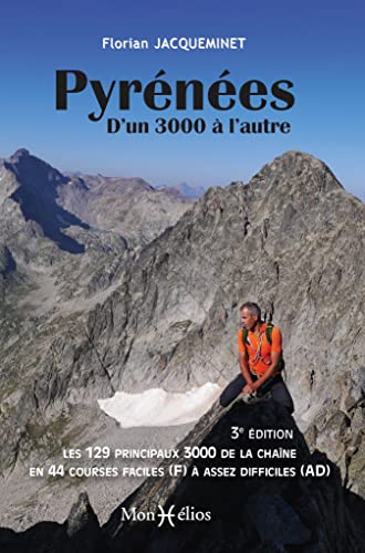 Pyrénées, d'un 3.000 à l'autre: les 129 principaux 3.000 de la chaîne en 44 courses faciles (F) à assez difficiles (AD)