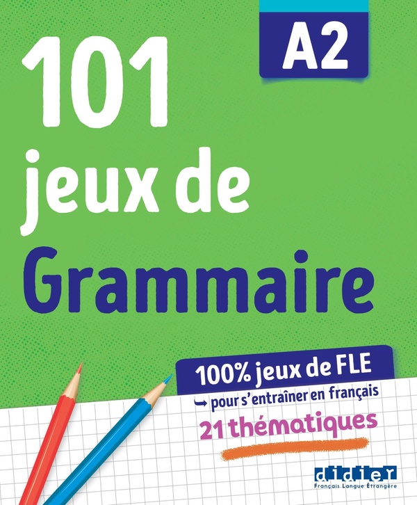 101 jeux de grammaire A2: 100 % jeux de FLE pour s'entraîner en français: 21 thématiques
