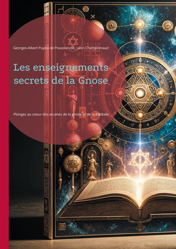 Les enseignements secrets de la Gnose: Plongez au coeur des arcanes de la gnose et de la Kabbale, cette quête initiatique de la connaissance ultime et de l'éveil spirituel