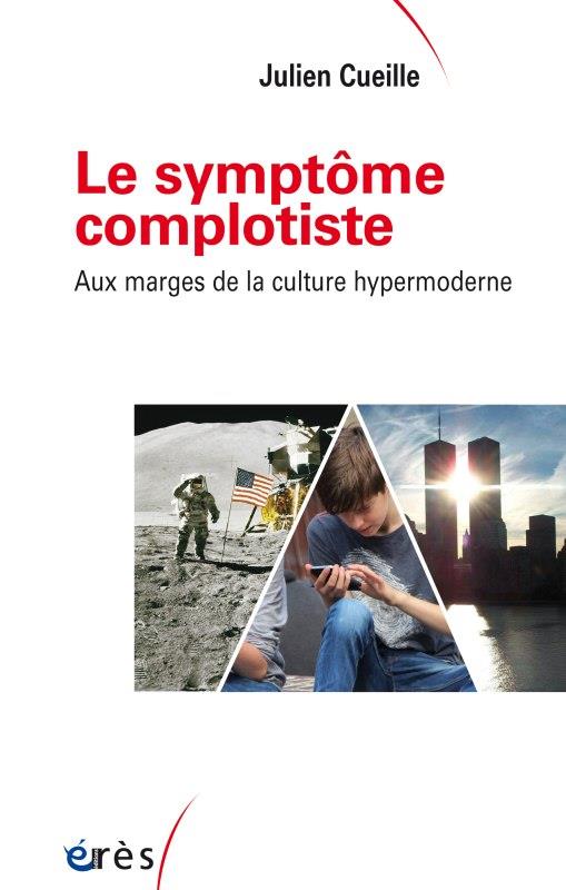 Le symptôme complotiste: aux marges de la culture hypermoderne