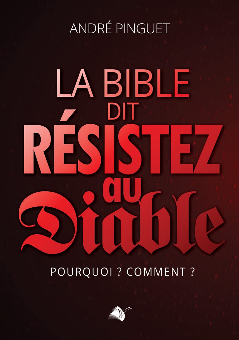 La Bible dit résistez au diable: pourquoi? comment?
