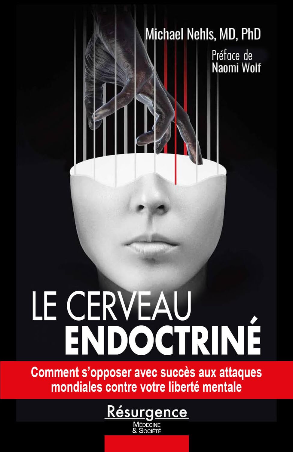 Le cerveau endoctriné: Comment s'opposer avec succès aux attaques mondiales contre votre liberté mentale