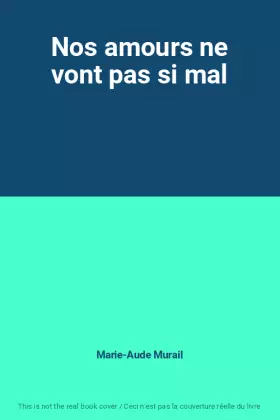 Nos amours ne vont pas si mal - Marie-Aude Murail